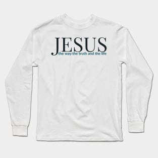 Jesus The Way The Truth And The Life Long Sleeve T-Shirt